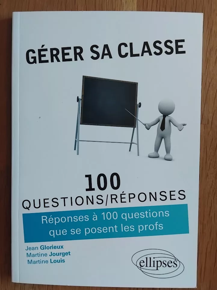 Gérer sa classe 100 questions / réponses que se posent les profs