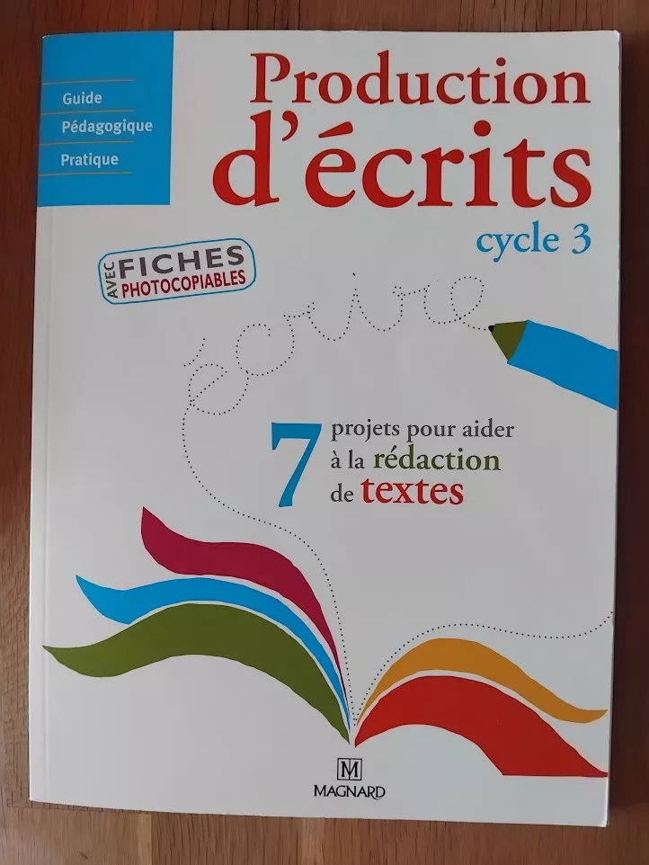 Production d'écrits cycle 3, 7 projets pour aider à la rédaction de textes