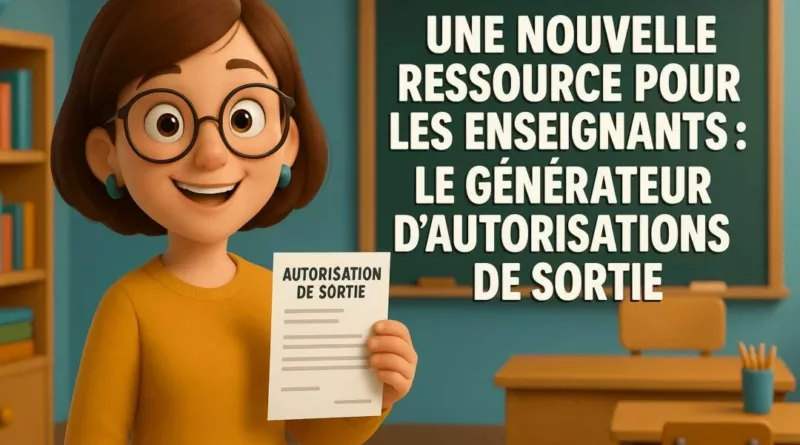 Une nouvelle ressource pour les enseignants : le générateur d’autorisations de sortie