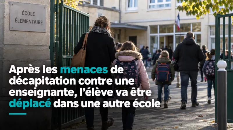 Après les menaces de décapitation contre une enseignante, l’élève va être déplacé dans une autre école