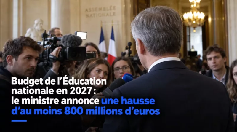 Budget de l’Éducation nationale en 2027 : le ministre annonce une hausse d’au moins 800 millions d’euros
