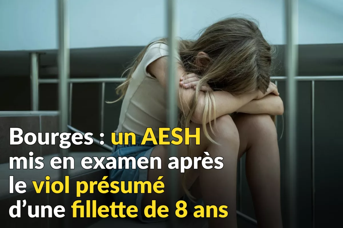 Bourges : un AESH mis en examen après le viol présumé d’une fillette de 8 ans